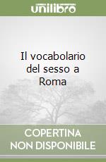 Il vocabolario del sesso a Roma libro