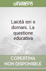 Laicità ieri e domani. La questione educativa libro