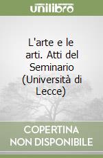 L'arte e le arti. Atti del Seminario (Università di Lecce) libro