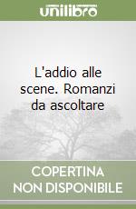 L'addio alle scene. Romanzi da ascoltare libro