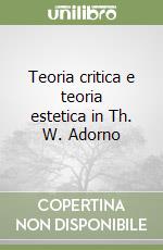 Teoria critica e teoria estetica in Th. W. Adorno libro