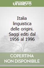 Italia linguistica delle origini. Saggi editi dal 1956 al 1996 libro