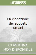 La clonazione dei soggetti umani libro