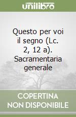 Questo per voi il segno (Lc. 2, 12 a). Sacramentaria generale libro