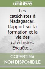 Les catéchistes à Madagascar. Rapport sur la formation et la vie des catéchistes. Enquête (2004-2006) libro