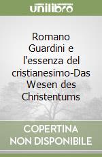 Romano Guardini e l'essenza del cristianesimo-Das Wesen des Christentums libro