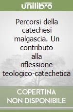 Percorsi della catechesi malgascia. Un contributo alla riflessione teologico-catechetica libro