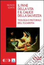 Il pane della vita e il calice della salvezza. Teologia e pastorale dell'eucarestia