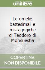 Le omelie battesimali e mistagogiche di Teodoro di Mopsuestia