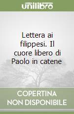 Lettera ai filippesi. Il cuore libero di Paolo in catene libro