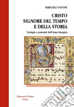 Cristo Signore del tempo e della storia. Teologia e pastorale dell'anno liturgico