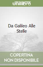 Da Galileo Alle Stelle