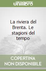 La riviera del Brenta. Le stagioni del tempo libro