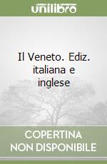 Il Veneto. Ediz. italiana e inglese