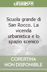 Scuola grande di San Rocco. La vicenda urbanistica e lo spazio scenico libro