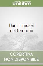 Bari. I musei del territorio