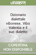 Dizionario dialettale vibonese. Vibo Valentia e il suo dialetto