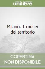 Milano. I musei del territorio libro