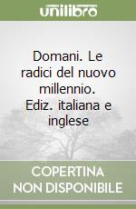 Domani. Le radici del nuovo millennio. Ediz. italiana e inglese libro