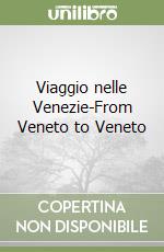 Viaggio nelle Venezie-From Veneto to Veneto libro