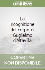 La ricognizione del corpo di Guglielmo d'Altavilla