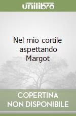 Nel mio cortile aspettando Margot