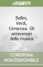 Bellini, Verdi, Cimarosa. Gli anniversari della musica libro