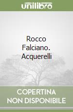 Rocco Falciano. Acquerelli libro