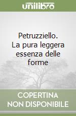 Petruzziello. La pura leggera essenza delle forme