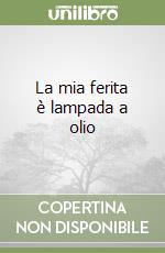 La mia ferita è lampada a olio libro