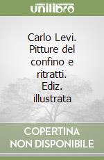 Carlo Levi. Pitture del confino e ritratti. Ediz. illustrata libro