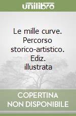 Le mille curve. Percorso storico-artistico. Ediz. illustrata libro