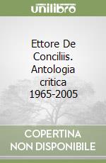 Ettore De Conciliis. Antologia critica 1965-2005