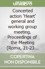 Concerted action 'Heart' general and working group meeting. Proceedings of the Meeting (Roma, 21-23 January 1994) libro