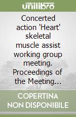 Concerted action 'Heart' skeletal muscle assist working group meeting. Proceedings of the Meeting (Maastricht, 10-11 December 1994) libro