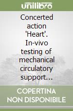 Concerted action 'Heart'. In-vivo testing of mechanical circulatory support systems. Guidelines and inventories libro