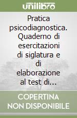 Pratica psicodiagnostica. Quaderno di esercitazioni di siglatura e di elaborazione al test di Rorschach libro