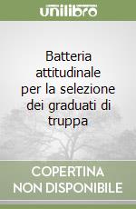 Batteria attitudinale per la selezione dei graduati di truppa libro