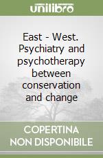 East - West. Psychiatry and psychotherapy between conservation and change libro