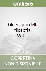 Gli enigmi della filosofia. Vol. 1