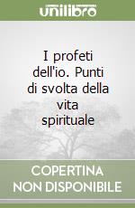 I profeti dell'io. Punti di svolta della vita spirituale libro
