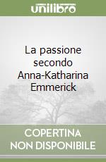 La passione secondo Anna-Katharina Emmerick