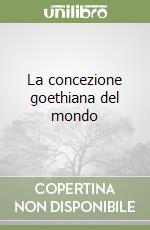 La concezione goethiana del mondo libro