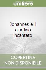 Johannes e il giardino incantato libro