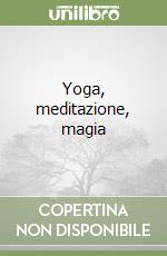 Yoga, meditazione, magia libro