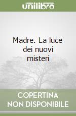 Madre. La luce dei nuovi misteri libro