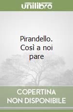 Pirandello. Così a noi pare libro