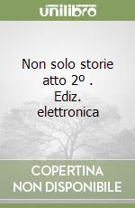 Non solo storie atto 2º (1). Ediz. elettronica