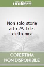 Non solo storie atto 2º. Ediz. elettronica (2)