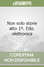 Non solo storie atto 1º. Ediz. elettronica (2)